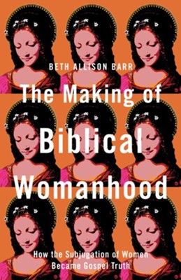 Beth Allison Barr’s “Making Of Biblical Womanhood”–A Book Analysis ...